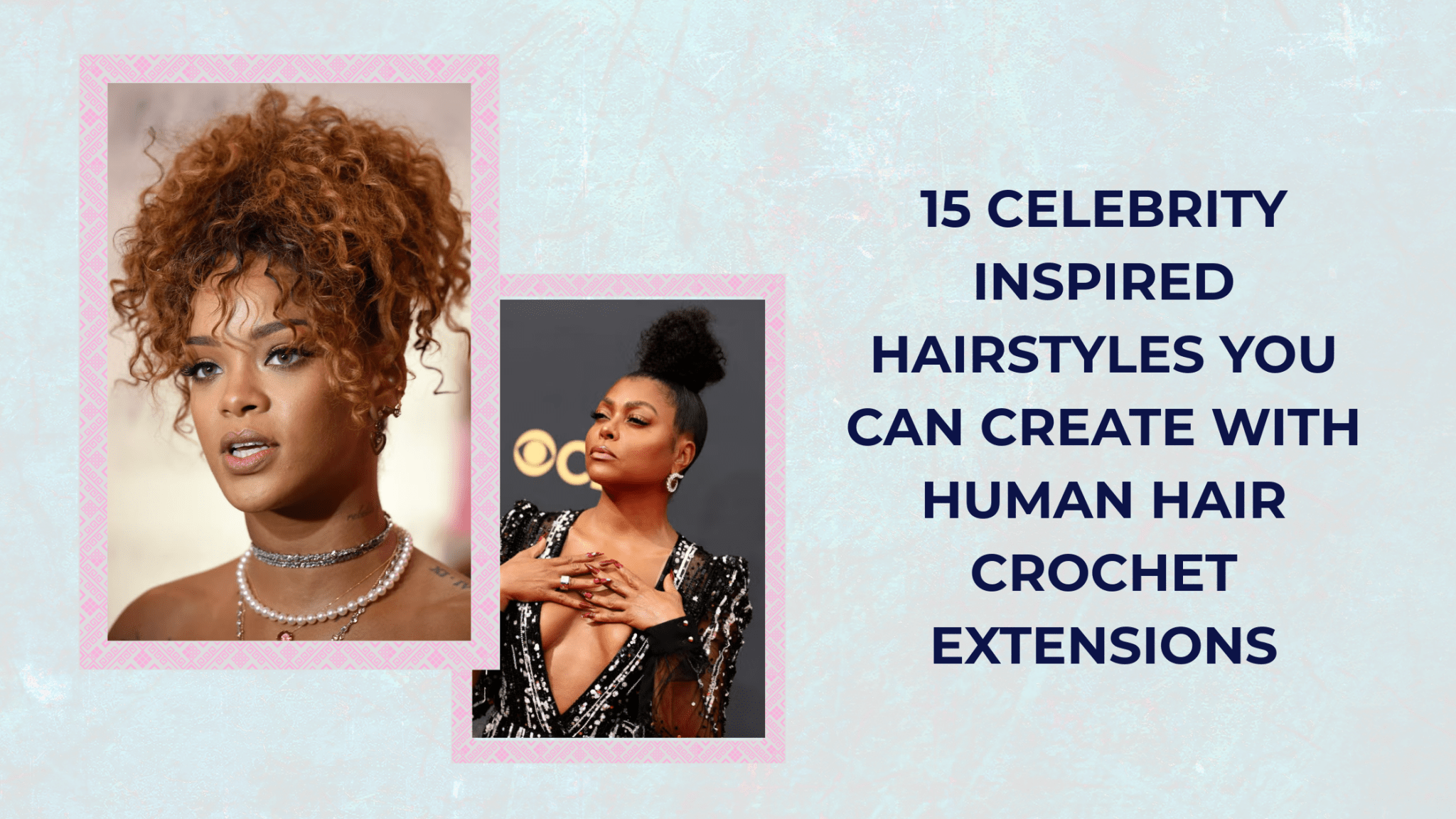 15 Celebrity Inspired Hairstyles You Can Create with Human Hair Crochet Extensions - coilycuehair
